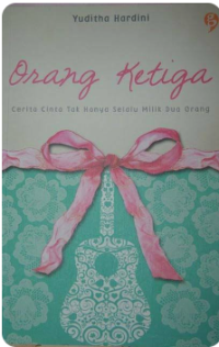 Image of Orang Ketiga; Cerita Cinta Tak Hanya Selalu Memiliki Dua Orang